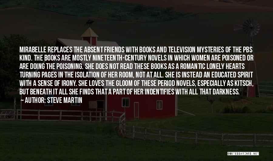 Steve Martin Quotes: Mirabelle Replaces The Absent Friends With Books And Television Mysteries Of The Pbs Kind. The Books Are Mostly Nineteenth-century Novels
