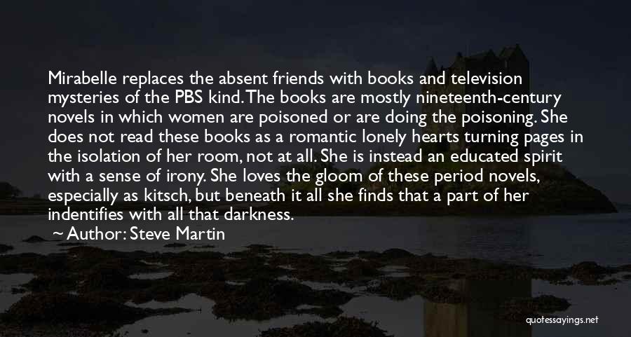 Steve Martin Quotes: Mirabelle Replaces The Absent Friends With Books And Television Mysteries Of The Pbs Kind. The Books Are Mostly Nineteenth-century Novels