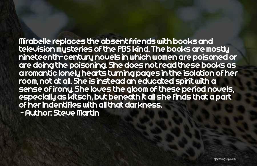 Steve Martin Quotes: Mirabelle Replaces The Absent Friends With Books And Television Mysteries Of The Pbs Kind. The Books Are Mostly Nineteenth-century Novels