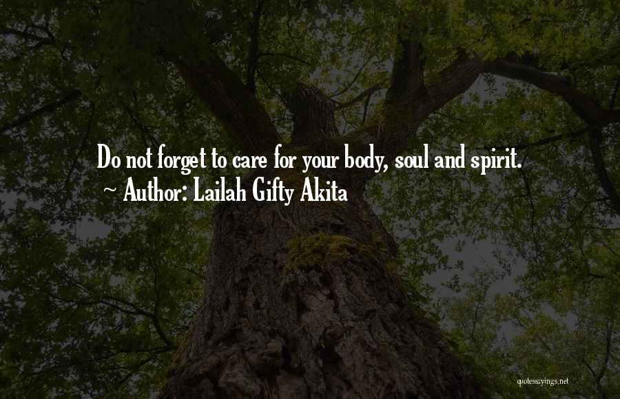 Lailah Gifty Akita Quotes: Do Not Forget To Care For Your Body, Soul And Spirit.