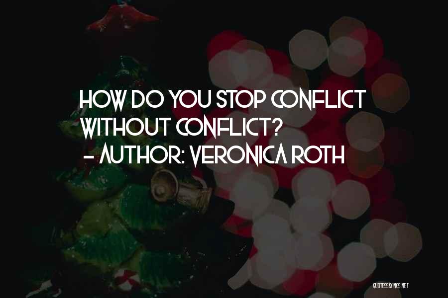 Veronica Roth Quotes: How Do You Stop Conflict Without Conflict?