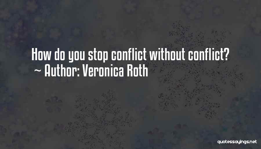 Veronica Roth Quotes: How Do You Stop Conflict Without Conflict?