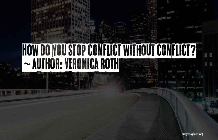 Veronica Roth Quotes: How Do You Stop Conflict Without Conflict?