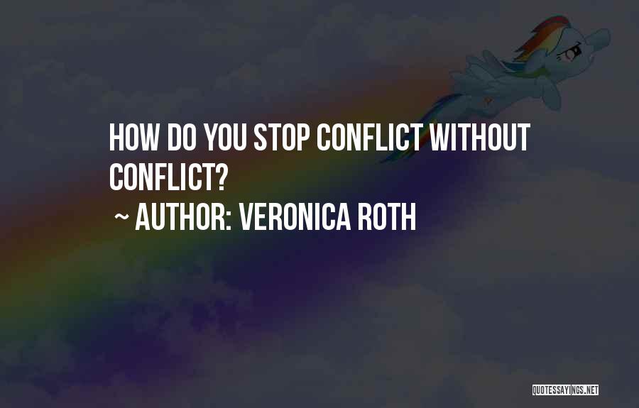 Veronica Roth Quotes: How Do You Stop Conflict Without Conflict?