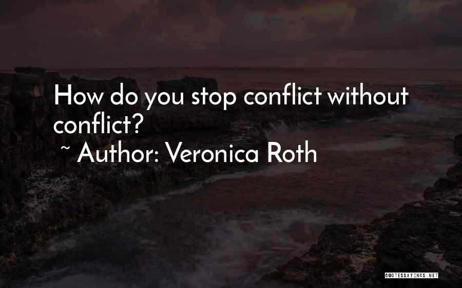 Veronica Roth Quotes: How Do You Stop Conflict Without Conflict?