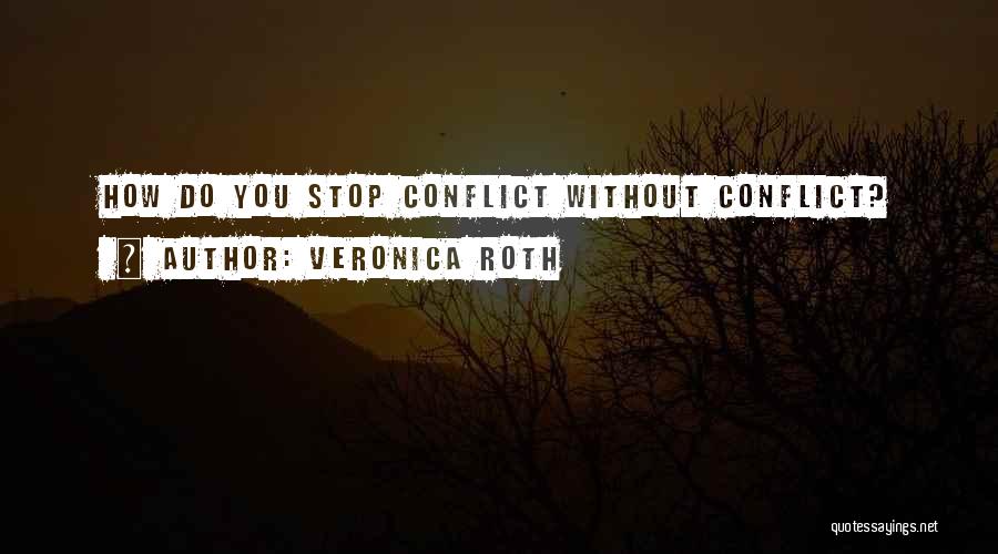 Veronica Roth Quotes: How Do You Stop Conflict Without Conflict?