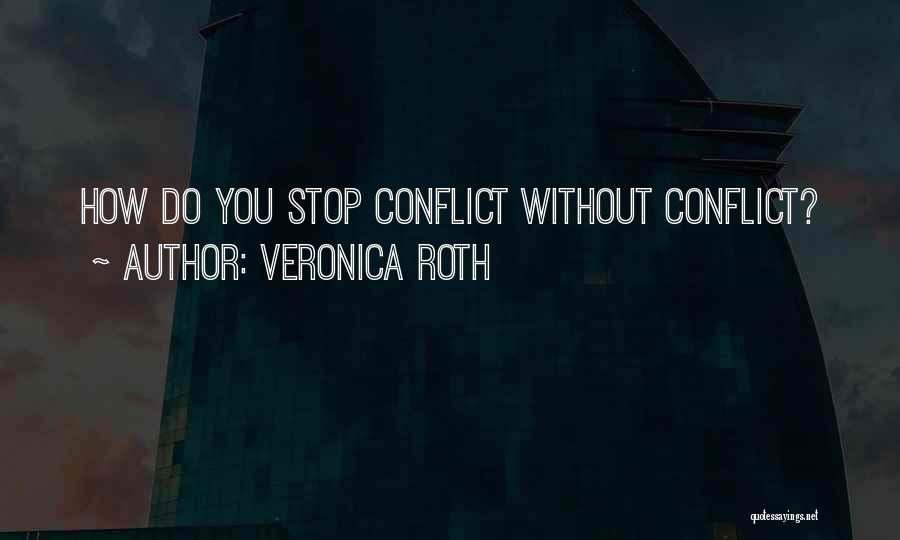 Veronica Roth Quotes: How Do You Stop Conflict Without Conflict?