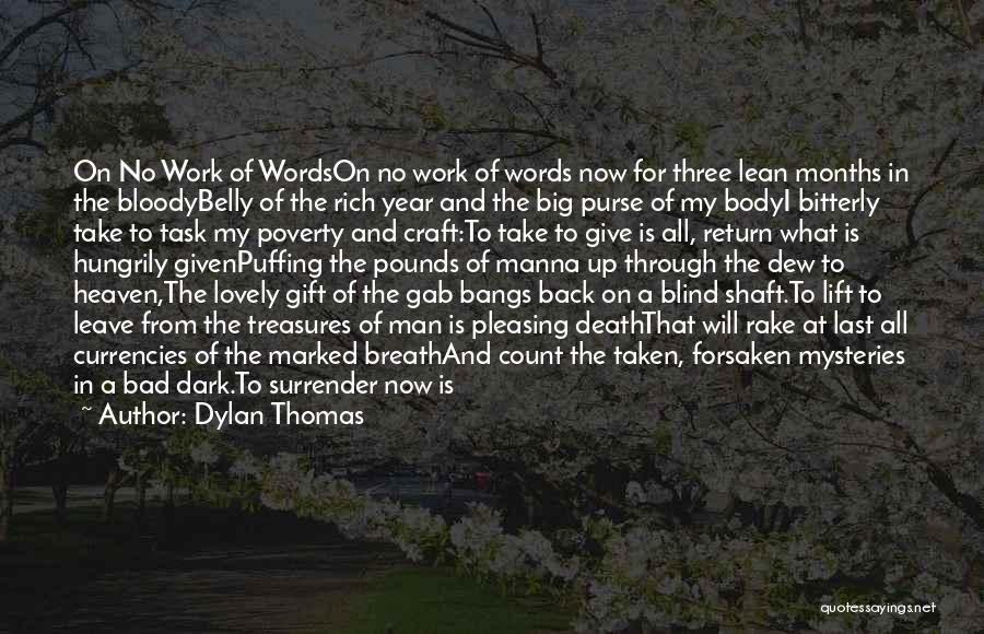 Dylan Thomas Quotes: On No Work Of Wordson No Work Of Words Now For Three Lean Months In The Bloodybelly Of The Rich