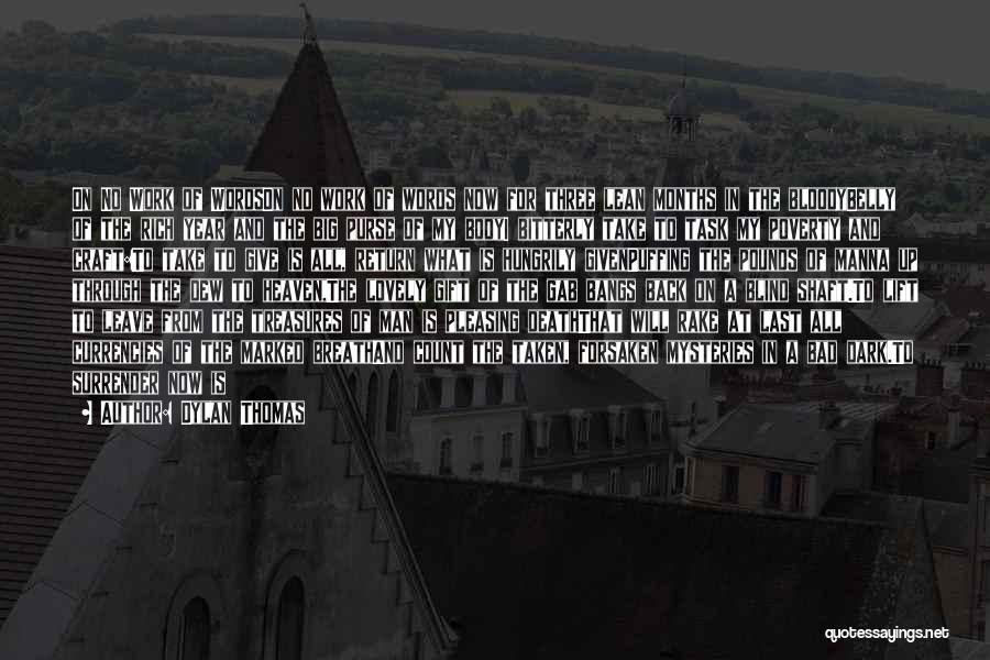 Dylan Thomas Quotes: On No Work Of Wordson No Work Of Words Now For Three Lean Months In The Bloodybelly Of The Rich