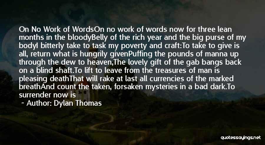 Dylan Thomas Quotes: On No Work Of Wordson No Work Of Words Now For Three Lean Months In The Bloodybelly Of The Rich