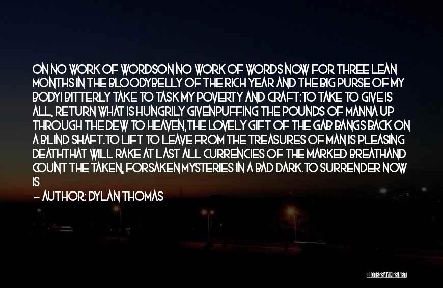 Dylan Thomas Quotes: On No Work Of Wordson No Work Of Words Now For Three Lean Months In The Bloodybelly Of The Rich