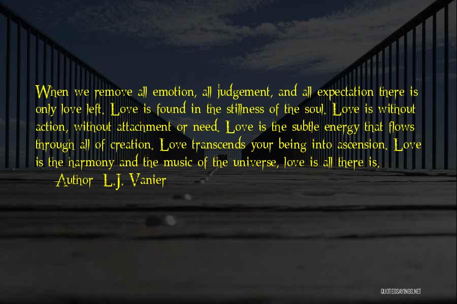 L.J. Vanier Quotes: When We Remove All Emotion, All Judgement, And All Expectation There Is Only Love Left. Love Is Found In The