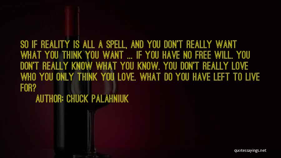 Chuck Palahniuk Quotes: So If Reality Is All A Spell, And You Don't Really Want What You Think You Want ... If You