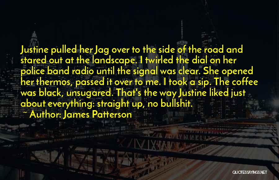 James Patterson Quotes: Justine Pulled Her Jag Over To The Side Of The Road And Stared Out At The Landscape. I Twirled The