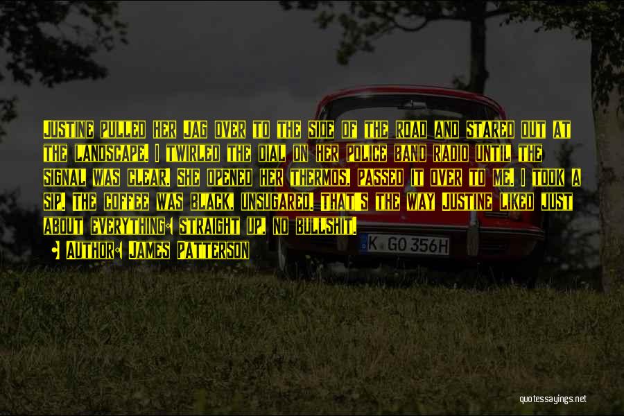 James Patterson Quotes: Justine Pulled Her Jag Over To The Side Of The Road And Stared Out At The Landscape. I Twirled The