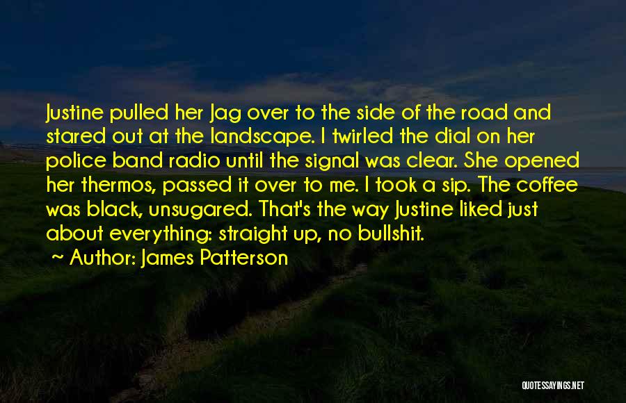 James Patterson Quotes: Justine Pulled Her Jag Over To The Side Of The Road And Stared Out At The Landscape. I Twirled The