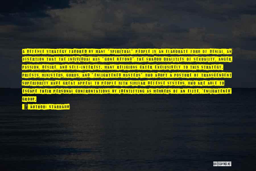 Starhawk Quotes: A Defense Strategy Favored By Many Spiritual People Is An Elaborate Form Of Denial, An Assertion That The Individual Has