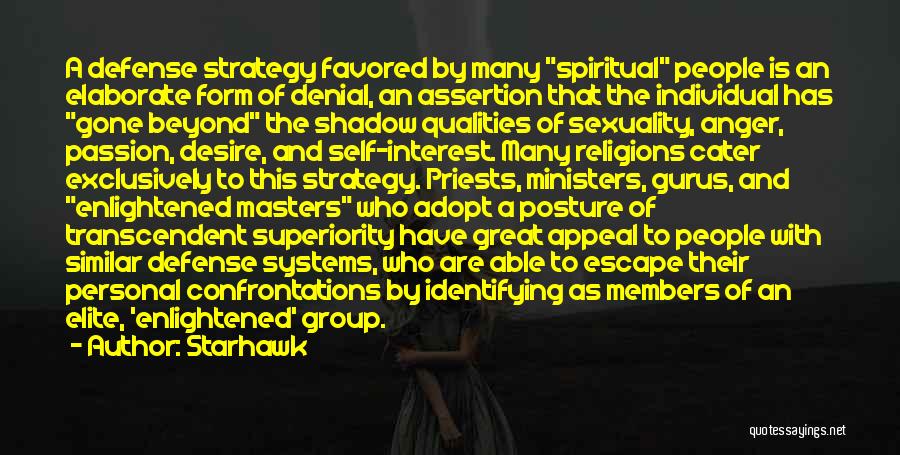 Starhawk Quotes: A Defense Strategy Favored By Many Spiritual People Is An Elaborate Form Of Denial, An Assertion That The Individual Has