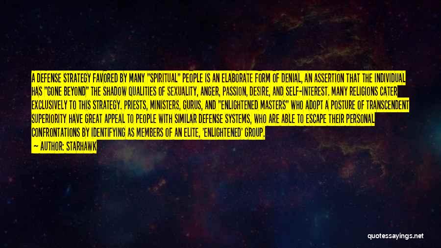 Starhawk Quotes: A Defense Strategy Favored By Many Spiritual People Is An Elaborate Form Of Denial, An Assertion That The Individual Has