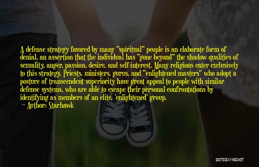 Starhawk Quotes: A Defense Strategy Favored By Many Spiritual People Is An Elaborate Form Of Denial, An Assertion That The Individual Has