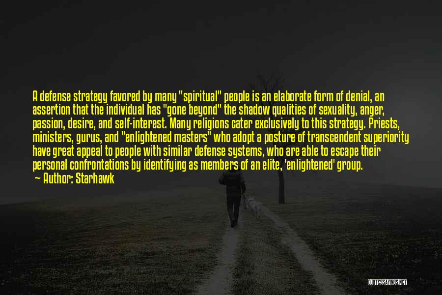 Starhawk Quotes: A Defense Strategy Favored By Many Spiritual People Is An Elaborate Form Of Denial, An Assertion That The Individual Has