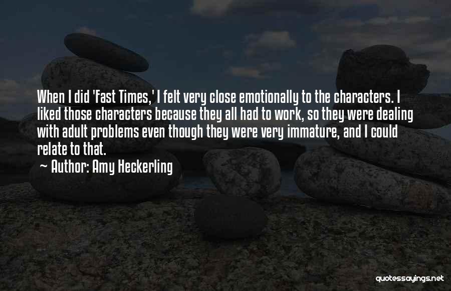 Amy Heckerling Quotes: When I Did 'fast Times,' I Felt Very Close Emotionally To The Characters. I Liked Those Characters Because They All