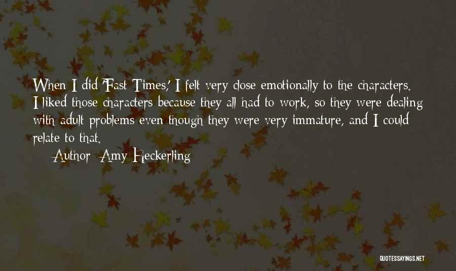 Amy Heckerling Quotes: When I Did 'fast Times,' I Felt Very Close Emotionally To The Characters. I Liked Those Characters Because They All