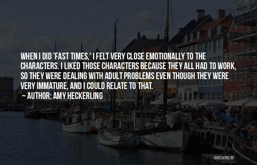 Amy Heckerling Quotes: When I Did 'fast Times,' I Felt Very Close Emotionally To The Characters. I Liked Those Characters Because They All