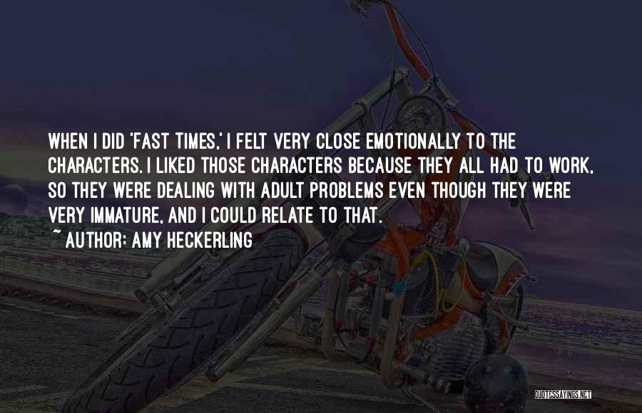 Amy Heckerling Quotes: When I Did 'fast Times,' I Felt Very Close Emotionally To The Characters. I Liked Those Characters Because They All