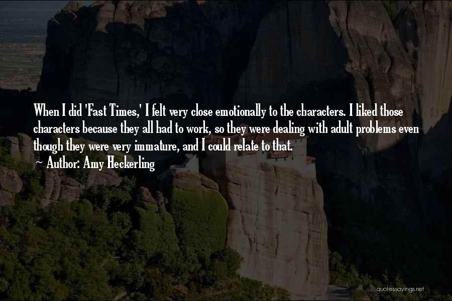 Amy Heckerling Quotes: When I Did 'fast Times,' I Felt Very Close Emotionally To The Characters. I Liked Those Characters Because They All