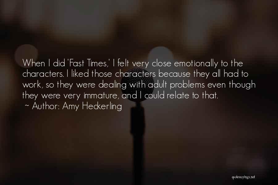 Amy Heckerling Quotes: When I Did 'fast Times,' I Felt Very Close Emotionally To The Characters. I Liked Those Characters Because They All