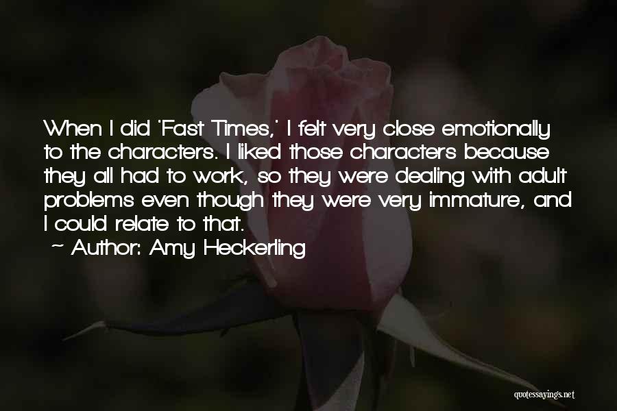 Amy Heckerling Quotes: When I Did 'fast Times,' I Felt Very Close Emotionally To The Characters. I Liked Those Characters Because They All