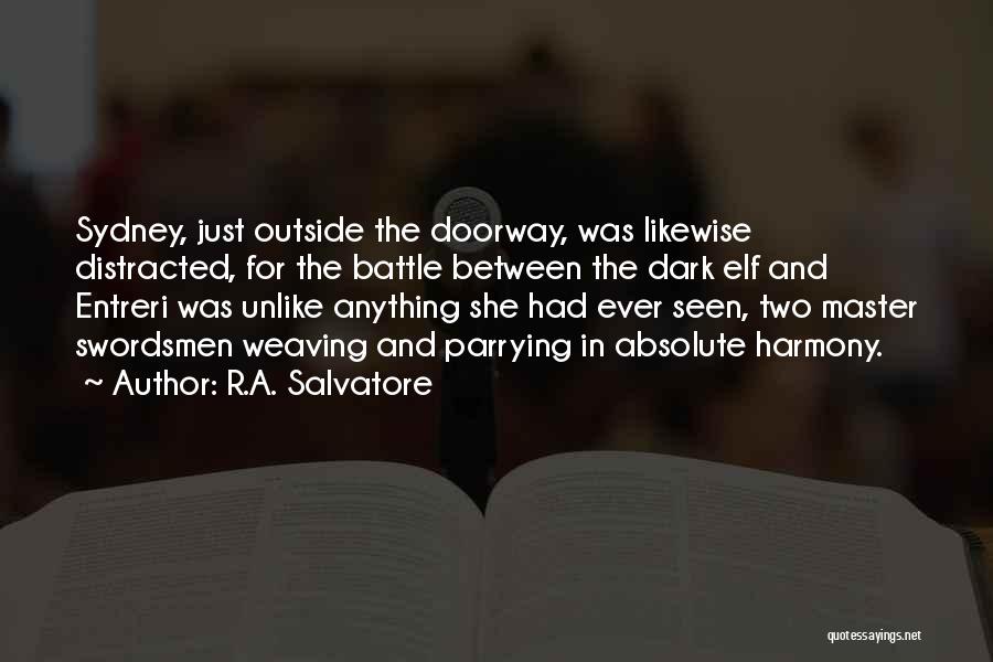 R.A. Salvatore Quotes: Sydney, Just Outside The Doorway, Was Likewise Distracted, For The Battle Between The Dark Elf And Entreri Was Unlike Anything