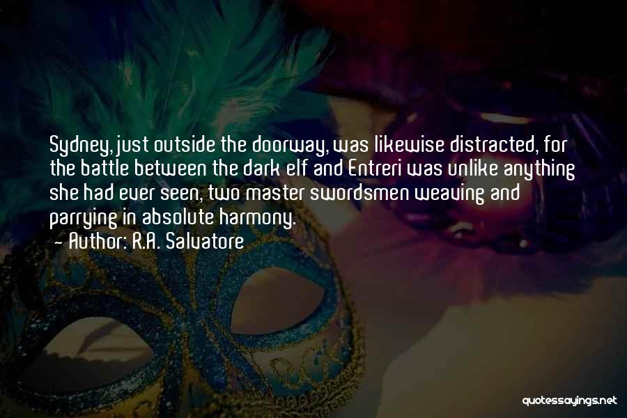 R.A. Salvatore Quotes: Sydney, Just Outside The Doorway, Was Likewise Distracted, For The Battle Between The Dark Elf And Entreri Was Unlike Anything