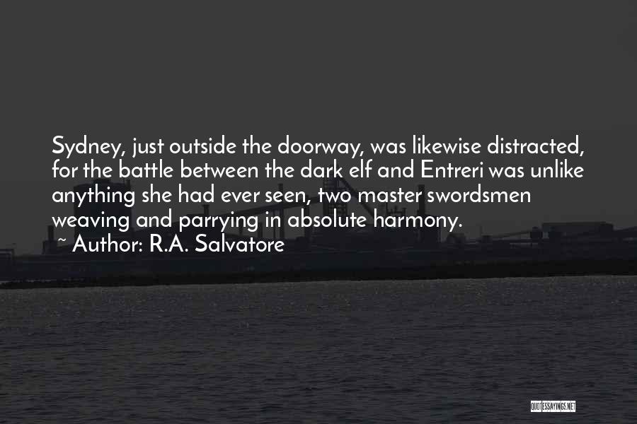 R.A. Salvatore Quotes: Sydney, Just Outside The Doorway, Was Likewise Distracted, For The Battle Between The Dark Elf And Entreri Was Unlike Anything