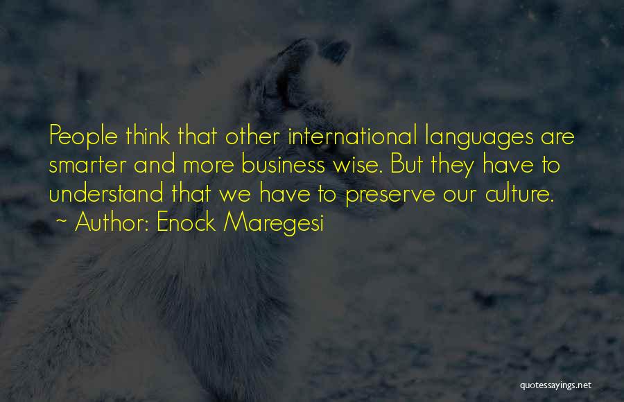 Enock Maregesi Quotes: People Think That Other International Languages Are Smarter And More Business Wise. But They Have To Understand That We Have