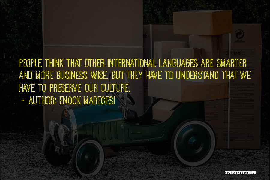 Enock Maregesi Quotes: People Think That Other International Languages Are Smarter And More Business Wise. But They Have To Understand That We Have