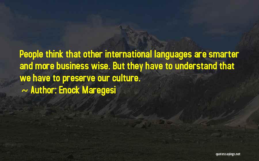 Enock Maregesi Quotes: People Think That Other International Languages Are Smarter And More Business Wise. But They Have To Understand That We Have