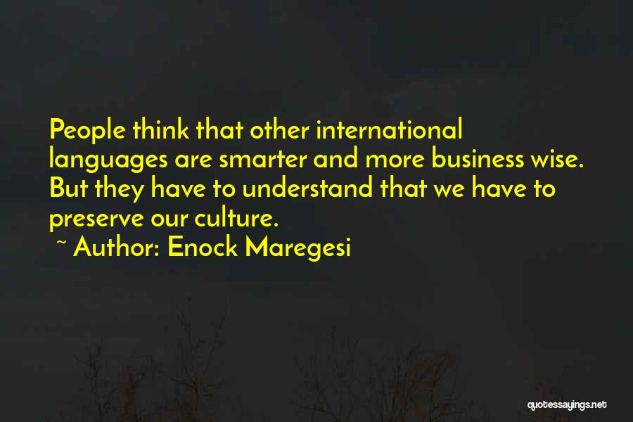 Enock Maregesi Quotes: People Think That Other International Languages Are Smarter And More Business Wise. But They Have To Understand That We Have