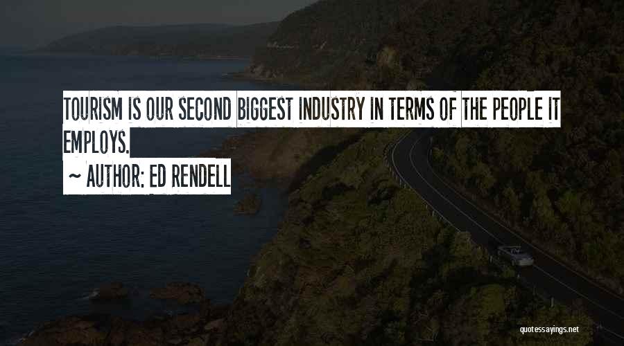 Ed Rendell Quotes: Tourism Is Our Second Biggest Industry In Terms Of The People It Employs.