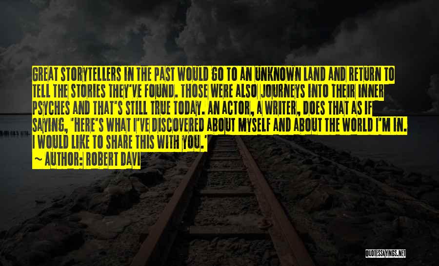 Robert Davi Quotes: Great Storytellers In The Past Would Go To An Unknown Land And Return To Tell The Stories They've Found. Those