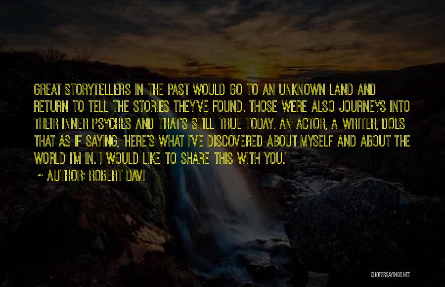 Robert Davi Quotes: Great Storytellers In The Past Would Go To An Unknown Land And Return To Tell The Stories They've Found. Those