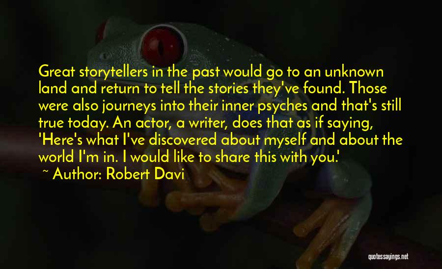 Robert Davi Quotes: Great Storytellers In The Past Would Go To An Unknown Land And Return To Tell The Stories They've Found. Those