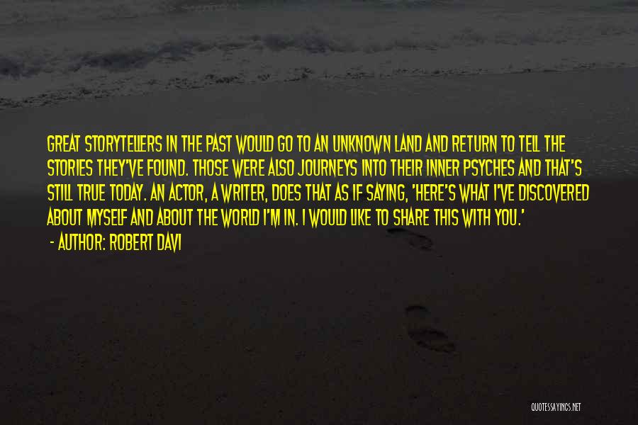 Robert Davi Quotes: Great Storytellers In The Past Would Go To An Unknown Land And Return To Tell The Stories They've Found. Those