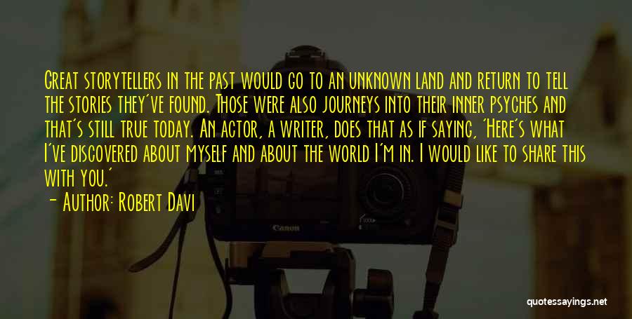 Robert Davi Quotes: Great Storytellers In The Past Would Go To An Unknown Land And Return To Tell The Stories They've Found. Those