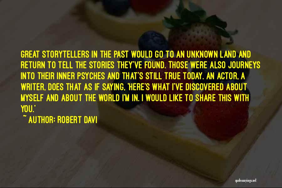Robert Davi Quotes: Great Storytellers In The Past Would Go To An Unknown Land And Return To Tell The Stories They've Found. Those