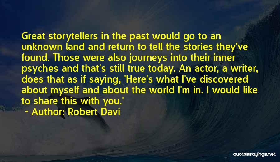 Robert Davi Quotes: Great Storytellers In The Past Would Go To An Unknown Land And Return To Tell The Stories They've Found. Those