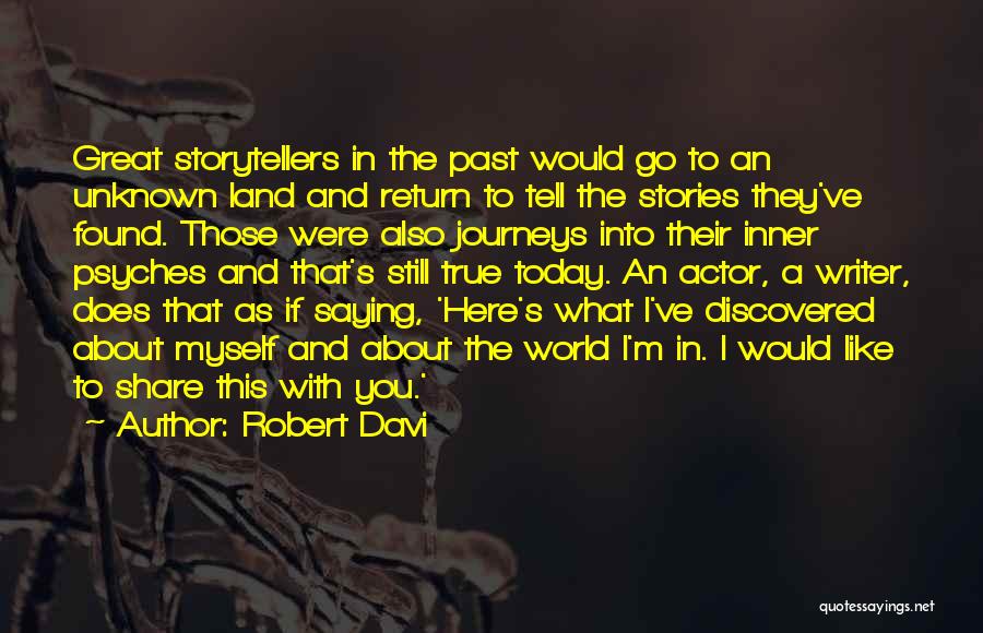 Robert Davi Quotes: Great Storytellers In The Past Would Go To An Unknown Land And Return To Tell The Stories They've Found. Those