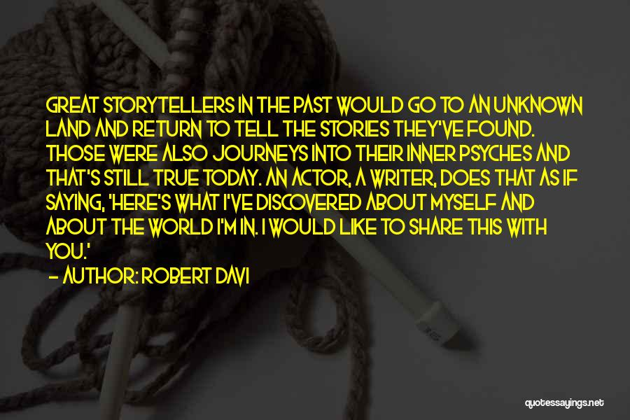 Robert Davi Quotes: Great Storytellers In The Past Would Go To An Unknown Land And Return To Tell The Stories They've Found. Those