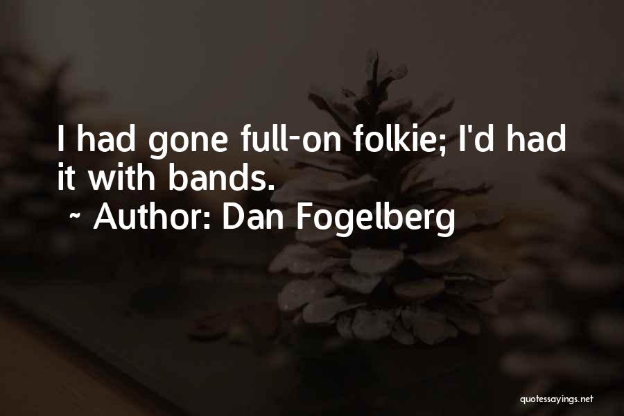 Dan Fogelberg Quotes: I Had Gone Full-on Folkie; I'd Had It With Bands.